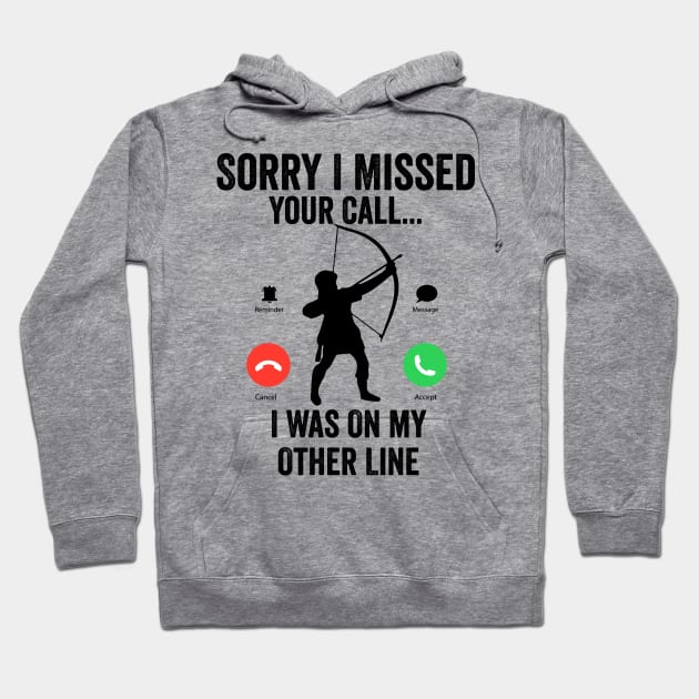 Funny Sorry I Missed Your Call i Was On Other Line, Archery gift Hoodie by powerdesign01